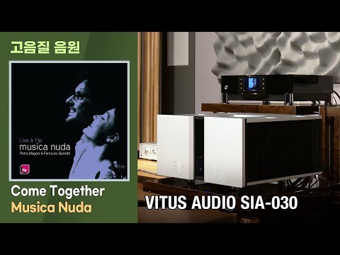 [고음질 음원] Come Together, Musica Nuda. [VITUS AUDIO SIA-030 인티앰프]